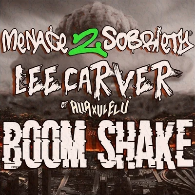 Menace 2 Sobriety/Lee Carver Boom Shake