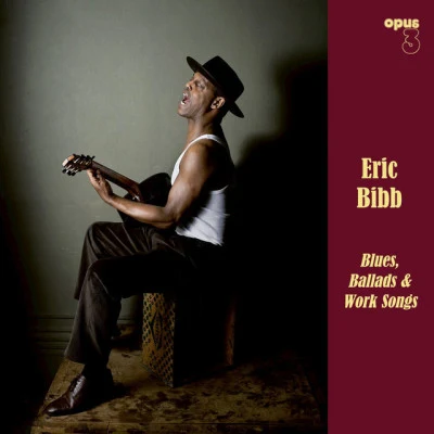 Eric Bibb Blues, Ballads & Work Songs