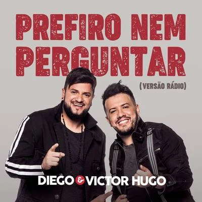 Diego & Victor Hugo Prefiro Nem Perguntar (Radio Version)