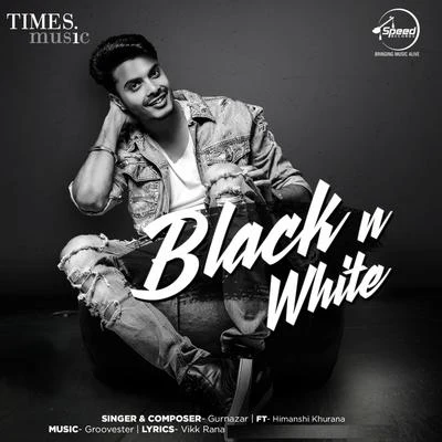 Gurnazar/Himanshi Khurana Black n White - Single