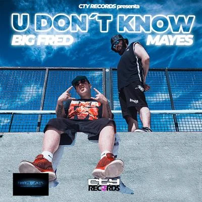 Big Fred/Mayes U Don´t Know