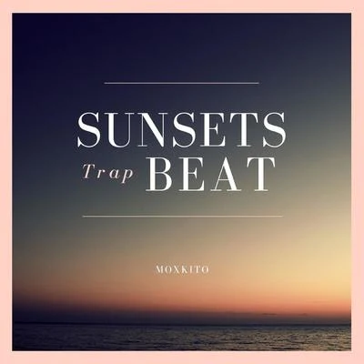 Moxkito Sunsets Trap Beat