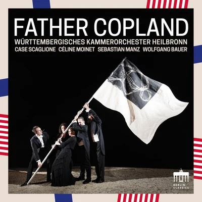 Württembergisches Kammerorchester Heilbronn/Case Scaglione Father Copland