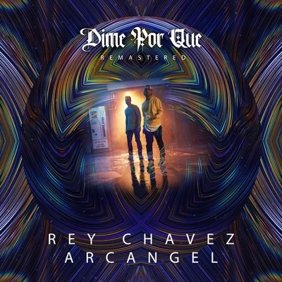 Arcangel/Rey Chavez Dime por Qué (Remastered)