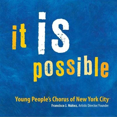 Francisco J. Nunez/Young People&#x27;s Chorus of New York City It Is Possible