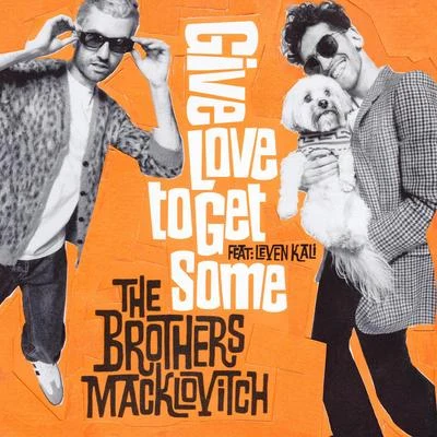 The Brothers Macklovitch/Leven Kali/A-Trak Give Love to Get Some (feat. Leven Kali)