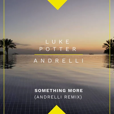 Luke Potter Something More (Andrelli Remix)