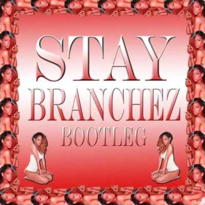 Branchez Stay (Branchez Bootleg)