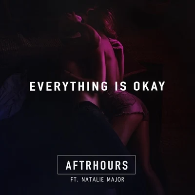 Aftrhours/Natalie Major Everything Is Okay (feat. Natalie Major)