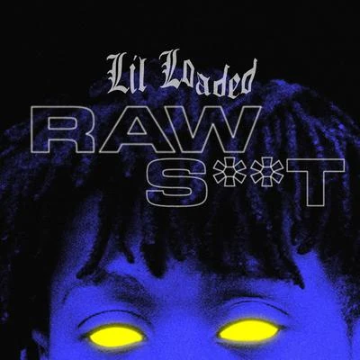 Lil Loaded Raw Sh*t