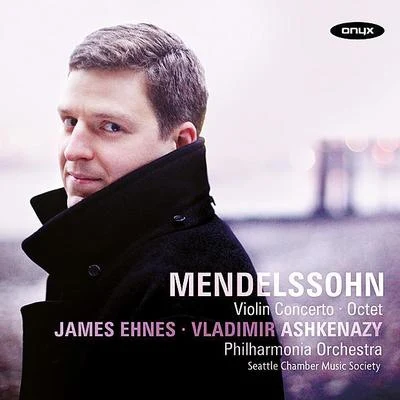 James Ehnes/PHILHARMONIA ORCHESTRA/Vladimir Ashkenazy Mendelssohn: Violin Concerto in E minor Op. 64, Octet in E flat Op. 20