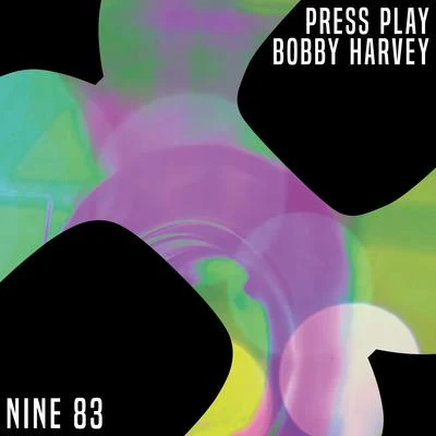 Bobby Harvey Press Play