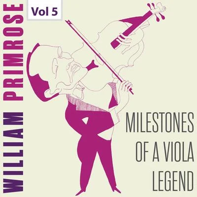 William Primrose Milestones of a Viola Legend: William Primrose, Vol. 5