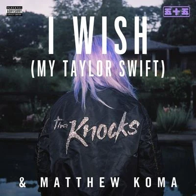 Matthew Koma/The Knocks I Wish (My Taylor Swift)