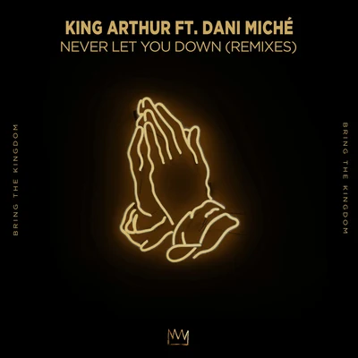 King Arthur/Dani Miche Never Let You Down (Remixes)