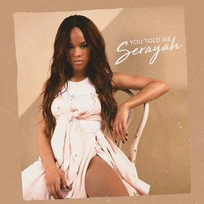 Serayah You Told Me