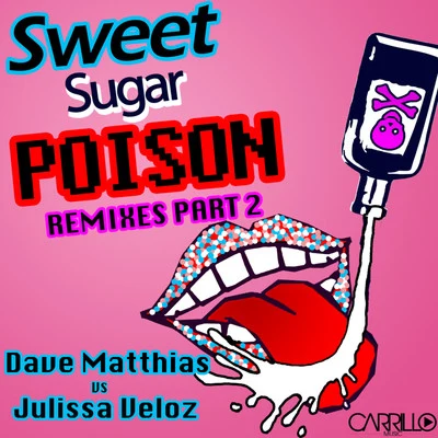 Julissa Veloz/Dave Matthias Sweet Sugar Poison- The Remixes Part 2