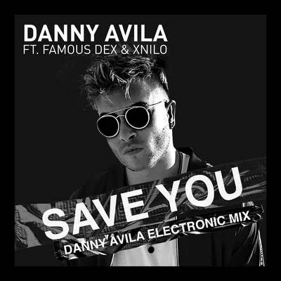 Danny Avila/Famous Dex/XNilo Save You (Danny Avila Electronic Mix)