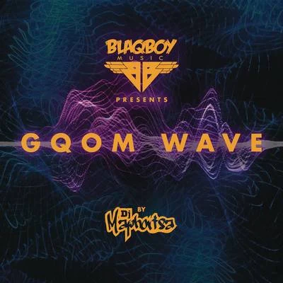 DJ Maphorisa Blaqboy Music Presents Gqom Wave