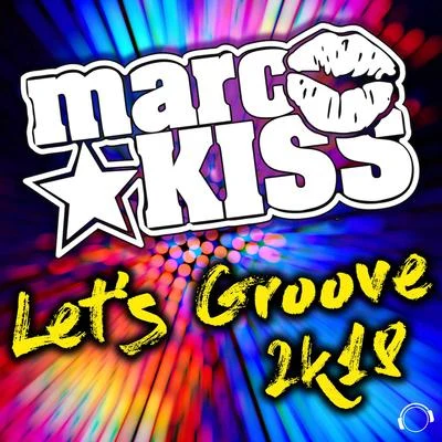 Marc Kiss Lets Groove 2k18