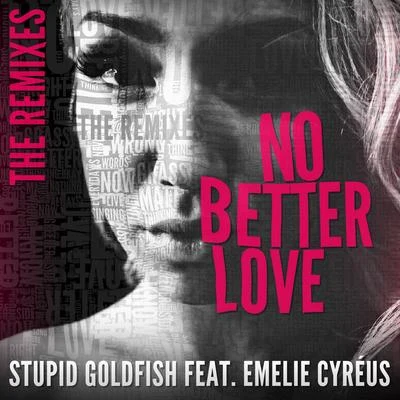 Stupid Goldfish No Better Love (feat. Emelie Cyréus) [The Remixes]