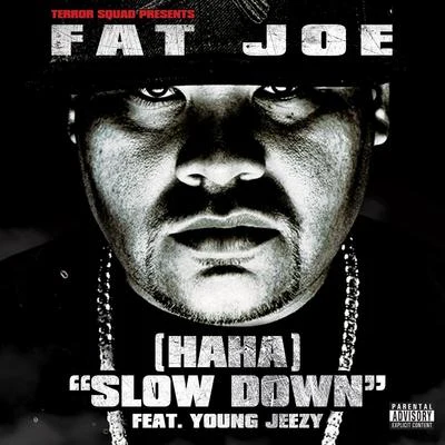 Fat Joe (Ha Ha) Slow Down (feat. Young Jeezy)