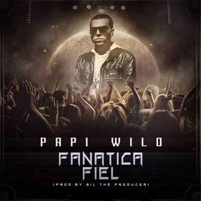 Papi Wilo Fanatica Fiel