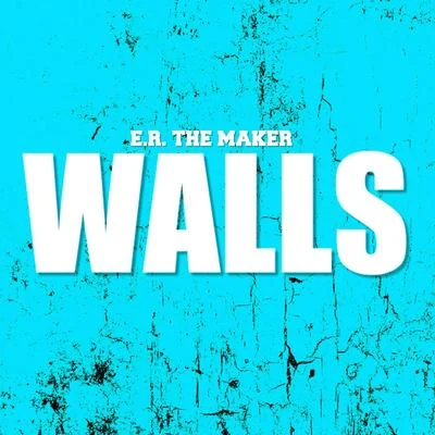 E.R. the Maker Walls