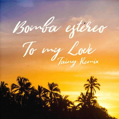 Bomba Estéreo To My Love (Tainy Remix)