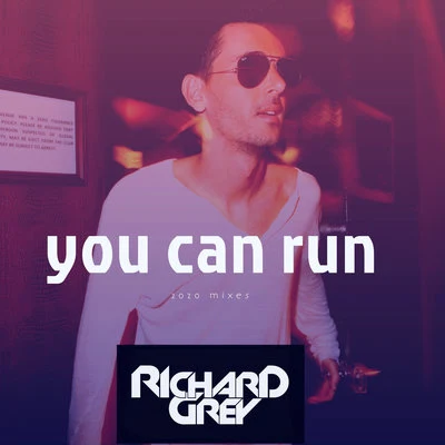 Richard Grey You Can Run (2020 Mixes)