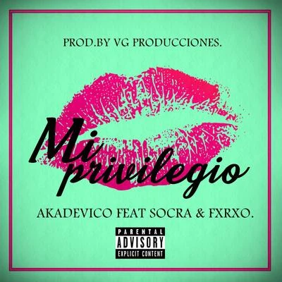 Socra/Akadevico/FXRXO Mi privilegio (feat. SOCRA & Fxrxo)