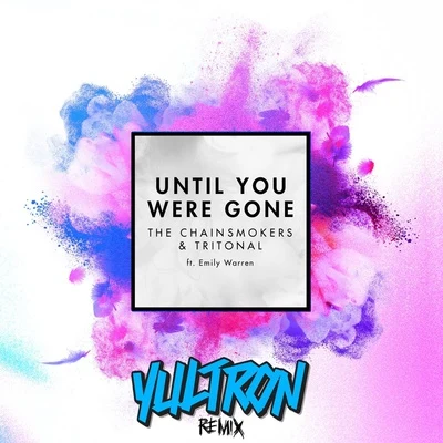 Yultron Until You Were Gone (YULTRON Remix)