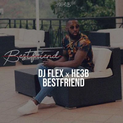 He3b/DJ Flex BestFriend