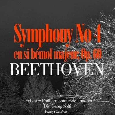 Orchestre Philharmonique de Londres Beethoven: Symphonie No. 4 en si bémol majeur, Op. 60