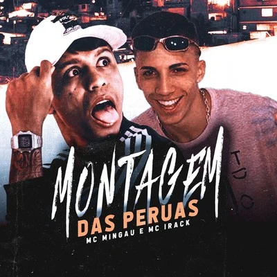 Mc Mingau/Mc Irack Montagem das Peruas