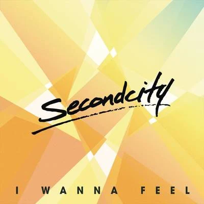 SecondCity I Wanna Feel