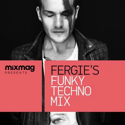 Fergie Mixmag Presents Fergies Funky Techno Mix