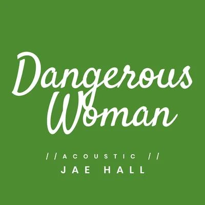 Jae Hall Dangerous Woman (Acoustic)