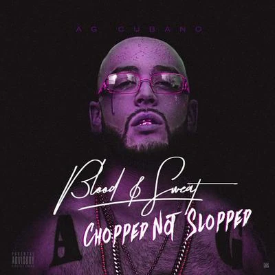 AG Cubano/OG Ron C Blood & Sweat (Chopped Not Slopped)