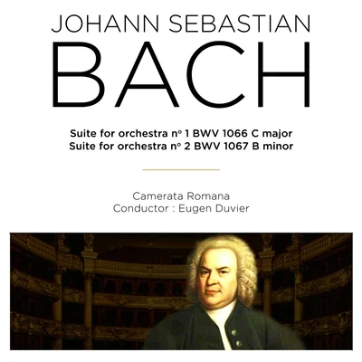 Camerata Romana/Eugen Duvier Bach: Suites for Orchestra No. 1, BWV 1066 & No. 2, BWV 1067