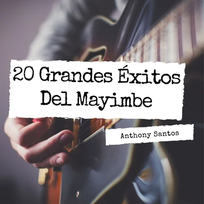 Anthony Santos 20 Grandes Éxitos Del Mayimbe