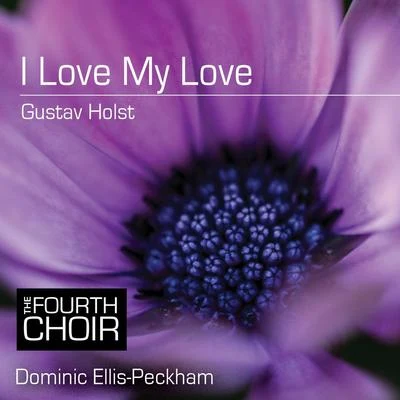 The Fourth Choir/Dominic Ellis-Peckham I Love My Love