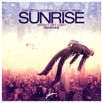 The Aston Shuffle/Tommy Trash Sunrise (Wont Get Lost) (Remixes)