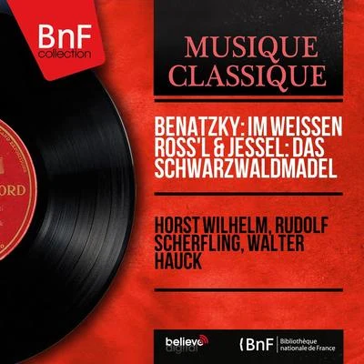 Horst Wilhelm/Walter Hauck/Rudolf Scherfling Benatzky: Im Weissen Rössl & Jessel: Das Schwarzwaldmädel (Mono Version)