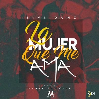 Tivi Gunz La Mujer Que Me Ama (Single)