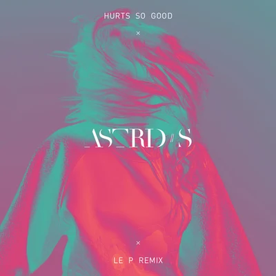 Astrid S Hurts So Good(Le P Remix)