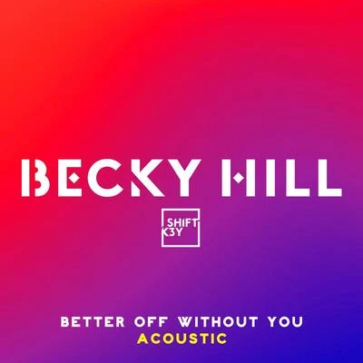 SHIFT K3Y/Becky Hill Better Off Without You (Acoustic)