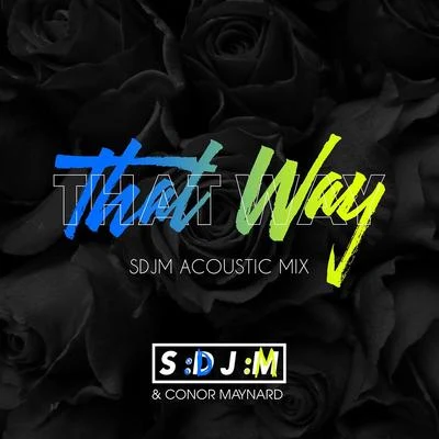 SDJM/Conor Maynard That Way (SDJM Acoustic Mix)