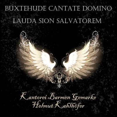 Kantorei Barmen-Gemarke Buxtehude Cantate Domino & Lauda Sion Salvatorem