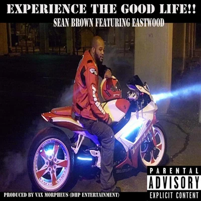 Sean Brown Experience the Good Life!! (feat. Eastwood)